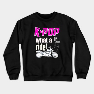 K-POP What a Ride!  Motorcycle and road ahead Crewneck Sweatshirt